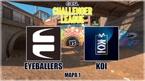 Eyeballers Vs Movistar Koi Esl Challenger League Season Europe