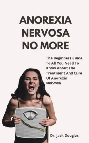 Anorexia Nervosa No More The Beginners Guide To All You Need To Know