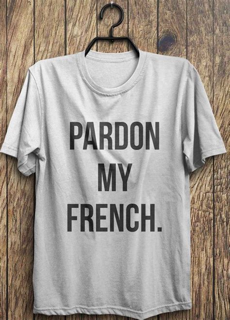 French T Shirt Pardon My French T Shirt Funny By Trendingtops