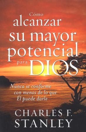 C Mo Alcanzar Su Mayor Potencial Para Dios How To Reach Your Full