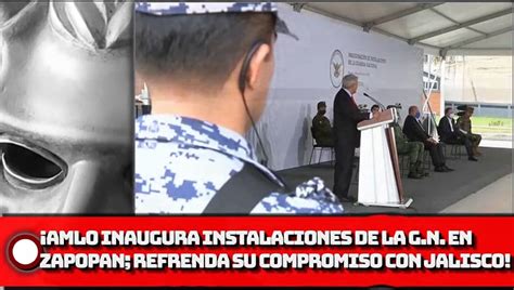 ¡amlo Inaugura Instalaciones De La Guardia Nacional En Zapopan