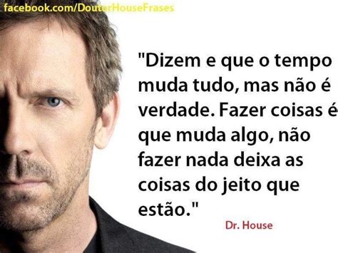 Pin De Rejane Santiago Mello Em Frases E Pensamentos House Md