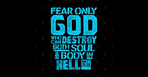 Fear Only God Who Can Destroy Both Soul And Body In Hell Matthew 1028