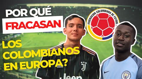 Por QuÉ Fracasan Los Jugadores Colombianos En Europa Youtube