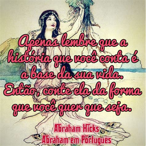 Abraham em Português Abraham Hicks em frases 0174 Que história você