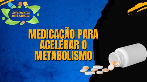 Acelere seu metabolismo e queime mais calorias essas medicações