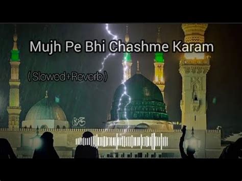 Mujh Pe Bhi Chashme Karam Slow Reverb Naat Ghulam Mustafa Qadri