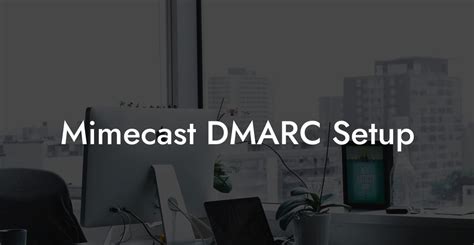 Mimecast DMARC Setup Voice Phishing