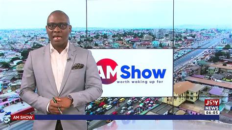 Am News With Paa Kwesi Schandorf On Joy News Video Dailymotion