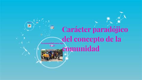 Carácter paradójico del concepto de la comunidad by Karen Cazares on Prezi