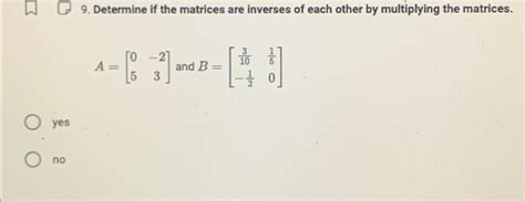 Solved Determine if the matrices are inverses of each other | Chegg.com