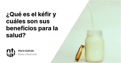 Qu Es El K Fir Y Cu Les Son Sus Beneficios Para La Salud Tuinfosalud