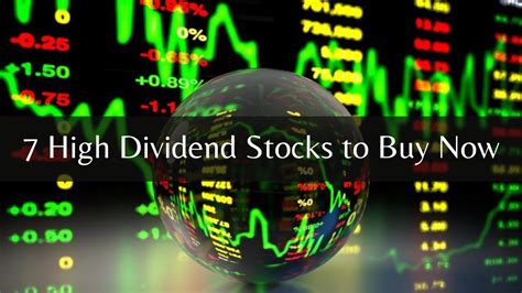 7 High Dividend Stocks To Buy Now