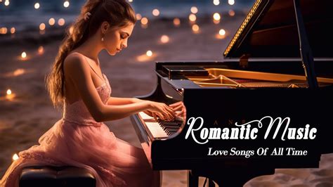 Top Relaxing Love Songs In Piano Hour Of Beautiful Romantic