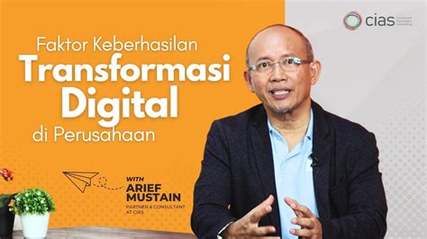 Faktor Keberhasilan Transformasi Digital Di Perusahaan Arief Mustain