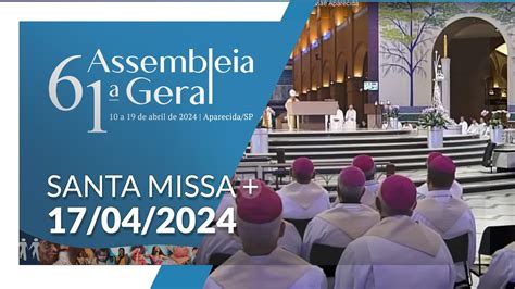 Missa 61ª Assembleia Geral da CNBB 07h00 17 04 2024 YouTube