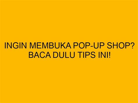 Ingin Membuka Pop Up Shop Baca Dulu Tips Ini