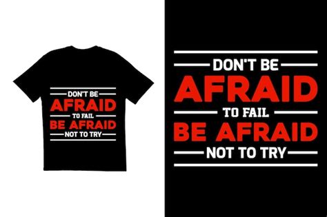 Premium Vector Dont Be Afraid To Fail Be Afraid Not To Try T Shirt