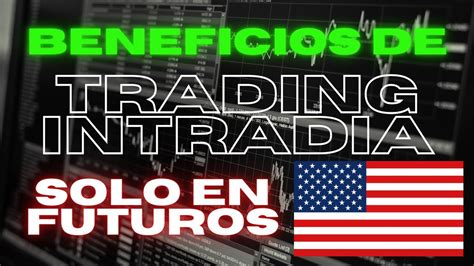 Por Qu Recomiendo Hacer Trading Intrad A En Instrumentos De Futuros E