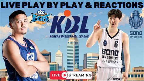 Busan Kcc Egis Vs Goyang Sono Skygunners I Kbl Live I Play By Play