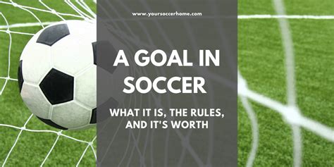 A Goal in Soccer: It’s Worth, Scoring System, and the Rules – Your ...