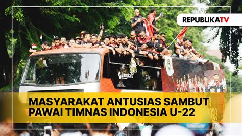 Masyarakat Antusias Sambut Pawai Timnas Indonesia U 22 YouTube