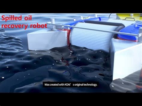 A Oil Recovery Water Robot Kobot Working Mechanism For Spilled Oil