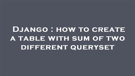 Django How To Create A Table With Sum Of Two Different Queryset YouTube