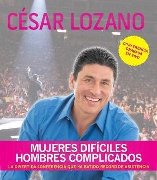 Mujeres dificiles hombres complicados by César Lozano Goodreads