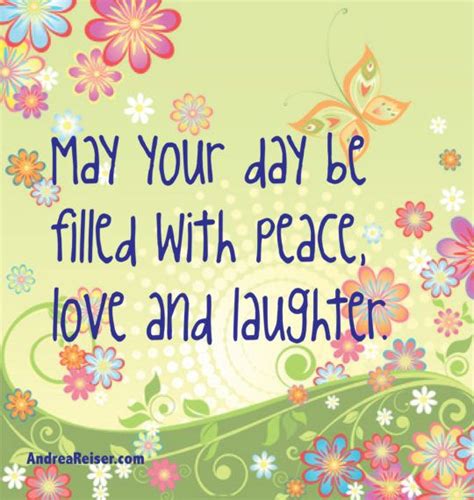 May Your Day Be Filled With Peace Love And Laughter Happy Day Quotes