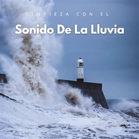 Play Limpieza Con El Sonido De La Lluvia By Academia De Sonido De