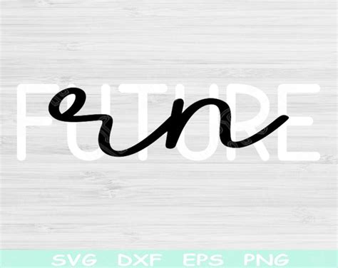 Future Rn Svg Dxf Png Eps Cut Files Registered Nurse Svg Nurse Life