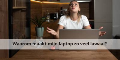 Waarom Maakt Mijn Laptop Zoveel Lawaai Skala Nl