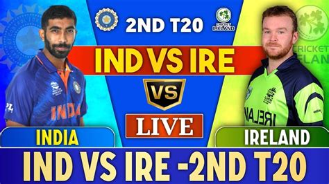 India Vs Ireland 2nd T20i Live Full Match Streaming Youtube