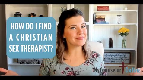 How Do I Find A Christian Sex Therapist My Counselor Says Youtube