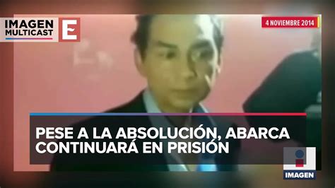 Juez Absuelve A Jos Luis Abarca Por Caso Ayotzinapa Youtube