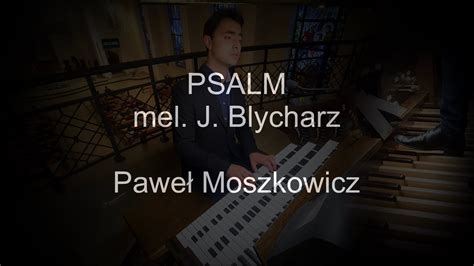 Psalm melodia Jakub Blycharz organy Paweł Moszkowicz YouTube