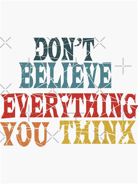 Dont Believe Everything You Think Sticker For Sale By Tmazight