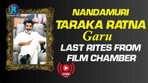 Nandamuri Taraka Ratna Last Rites From Film Chamber Rainbowreels