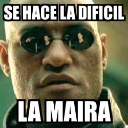 Meme What If I Told You Se Hace La Dificil La Maira