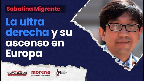 La Ultra Derecha Y Su Ascenso En Europa Sabatina Migrante Youtube