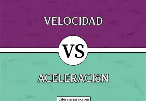 Diferencia entre velocidad y aceleración