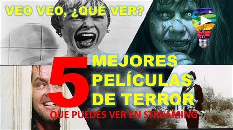 VEO VEO QUÉ VER LAS CINCO MEJORES PELÍCULAS DE TERROR QUE PUEDES