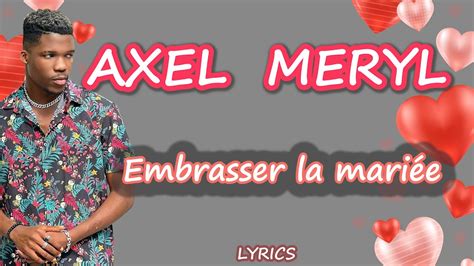 Axel Merryl Embrasser La Mari E Lyrics Parole De Chanson Youtube