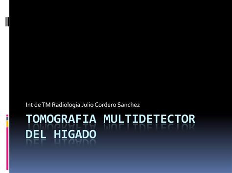 Tomografia Multidetector Del Higado Ppt