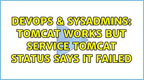 Devops Sysadmins Tomcat Works But Service Tomcat Status Says It