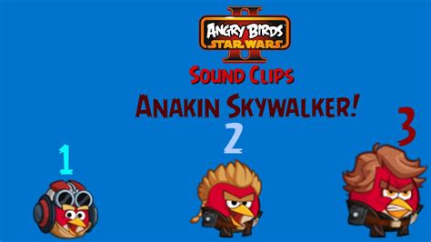 Angry Birds Star Wars 2 Sound Clips Anakin Skywalker Episodes 1 2 And 3 Extra Upload Youtube