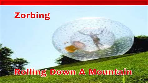 Zorbing Rolling Down A Mountain In An Inflatable Zorb Ball Youtube