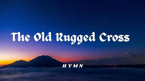 The Old Rugged Cross Hymn Lyrics Youtube