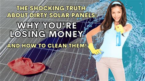 The Shocking Truth About Dirty Solar Panels Why Youre Losing Money